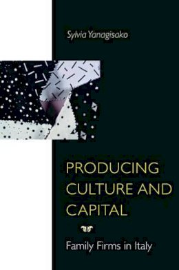 Sylvia Yanagisako - Producing Culture and Capital: Family Firms in Italy - 9780691095103 - V9780691095103