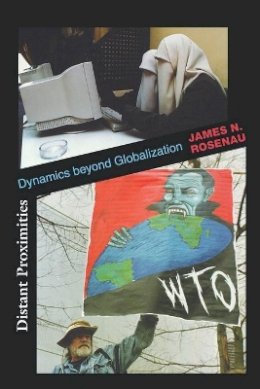 James N. Rosenau - Distant Proximities: Dynamics beyond Globalization - 9780691095240 - V9780691095240