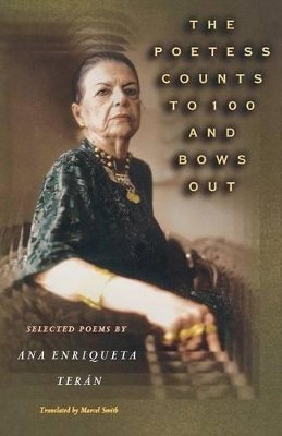 Ana Enriqueta Terán - The Poetess Counts to 100 and Bows Out: Selected Poems by Ana Enriqueta Terán - 9780691096728 - V9780691096728