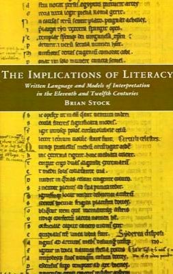 Brian Stock - The Implications of Literacy: Written Language and Models of Interpretation in the 11th and 12th Centuries - 9780691102276 - V9780691102276