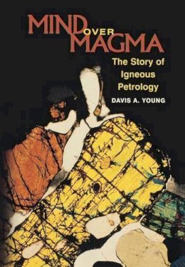 Davis A. Young - Mind over Magma: The Story of Igneous Petrology - 9780691102795 - V9780691102795