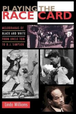 Linda Williams - Playing the Race Card: Melodramas of Black and White from Uncle Tom to O. J. Simpson - 9780691102832 - V9780691102832