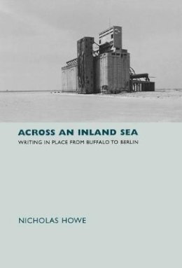 Nicholas Howe - Across an Inland Sea: Writing in Place from Buffalo to Berlin - 9780691113654 - V9780691113654