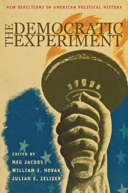 Meg Jacobs (Ed.) - The Democratic Experiment: New Directions in American Political History - 9780691113777 - V9780691113777