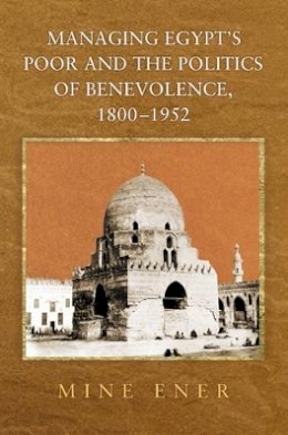 Mine Ener - Managing Egypt´s Poor and the Politics of Benevolence, 1800-1952 - 9780691113784 - V9780691113784