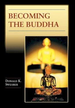 Donald K. Swearer - Becoming the Buddha: The Ritual of Image Consecration in Thailand - 9780691114354 - V9780691114354