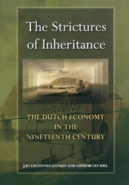 Jan Luiten Van Zanden - The Strictures of Inheritance: The Dutch Economy in the Nineteenth Century - 9780691114385 - V9780691114385