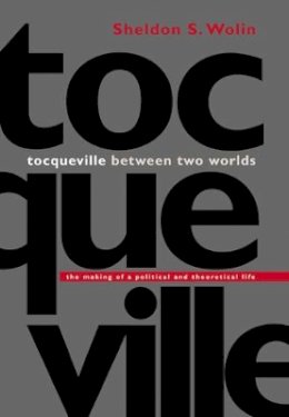 Sheldon S. Wolin - Tocqueville between Two Worlds: The Making of a Political and Theoretical Life - 9780691114545 - V9780691114545