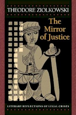 Theodore Ziolkowski - The Mirror of Justice: Literary Reflections of Legal Crises - 9780691114705 - V9780691114705
