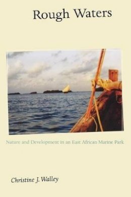 Christine J. Walley - Rough Waters: Nature and Development in an East African Marine Park - 9780691115603 - V9780691115603