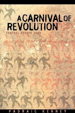 Professor Padraic Kenney - A Carnival of Revolution: Central Europe 1989 - 9780691116273 - V9780691116273