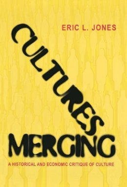 Eric L. Jones - Cultures Merging: A Historical and Economic Critique of Culture - 9780691117379 - V9780691117379