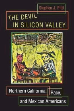 Stephen J. Pitti - The Devil in Silicon Valley: Northern California, Race, and Mexican Americans - 9780691118468 - V9780691118468