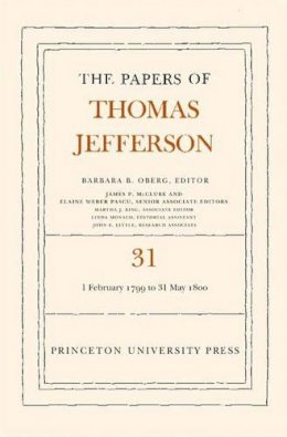 Thomas Jefferson - The Papers of Thomas Jefferson, Volume 31: 1 February 1799 to 31 May 1800 - 9780691118956 - V9780691118956