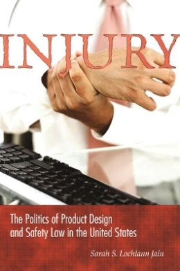 Lochlann Jain - Injury: The Politics of Product Design and Safety Law in the United States - 9780691119083 - V9780691119083