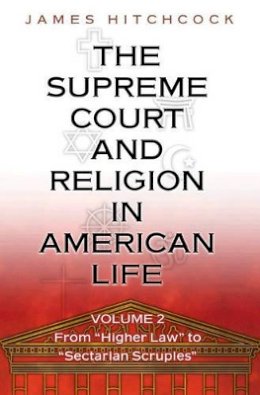 James Hitchcock - The Supreme Court and Religion in American Life, Vol. 2: From Higher Law to Sectarian Scruples - 9780691119236 - V9780691119236
