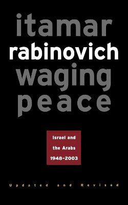 Itamar Rabinovich - Waging Peace: Israel and the Arabs, 1948-2003 - Updated and Revised Edition - 9780691119823 - V9780691119823