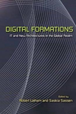 Robert (Ed) Latham - Digital Formations: IT and New Architectures in the Global Realm - 9780691119878 - V9780691119878