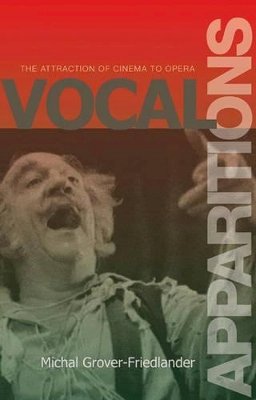 Michal Grover-Friedlander - Vocal Apparitions: The Attraction of Cinema to Opera - 9780691120089 - V9780691120089