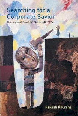 Rakesh Khurana - Searching for a Corporate Savior: The Irrational Quest for Charismatic CEOs - 9780691120393 - V9780691120393