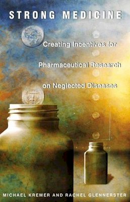 Michael Kremer - Strong Medicine: Creating Incentives for Pharmaceutical Research on Neglected Diseases - 9780691121130 - V9780691121130