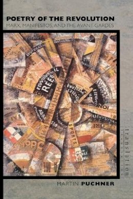 Martin Puchner - Poetry of the Revolution: Marx, Manifestos, and the Avant-Gardes - 9780691122601 - V9780691122601