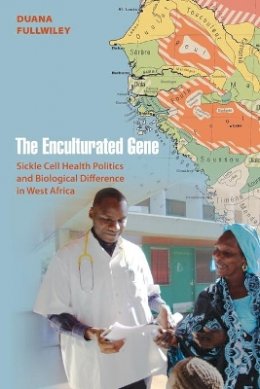 Duana Fullwiley - The Enculturated Gene: Sickle Cell Health Politics and Biological Difference in West Africa - 9780691123172 - V9780691123172