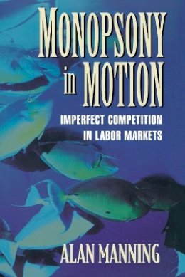 Alan Manning - Monopsony in Motion: Imperfect Competition in Labor Markets - 9780691123288 - V9780691123288