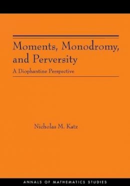 Nicholas M. Katz - Moments, Monodromy, and Perversity. (AM-159): A Diophantine Perspective. (AM-159) - 9780691123301 - V9780691123301