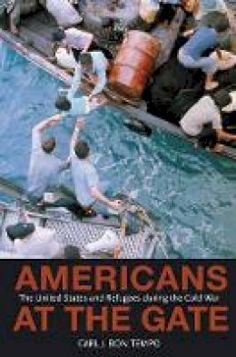 Carl J. Bon Tempo - Americans at the Gate: The United States and Refugees during the Cold War - 9780691123325 - V9780691123325