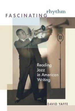 David Yaffe - Fascinating Rhythm: Reading Jazz in American Writing - 9780691123578 - V9780691123578