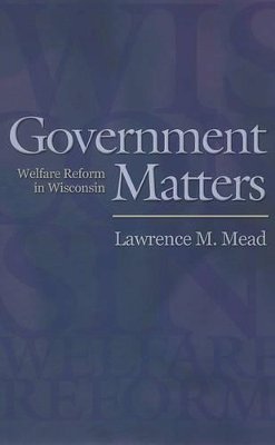 Lawrence M. Mead - Government Matters: Welfare Reform in Wisconsin - 9780691123806 - V9780691123806