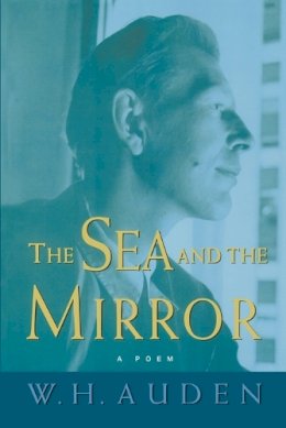 W.h. Auden - The Sea and the Mirror: A Commentary on Shakespeare´s The Tempest - 9780691123844 - V9780691123844