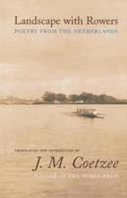 Coetzee J M - Landscape with Rowers: Poetry from the Netherlands - 9780691123851 - V9780691123851