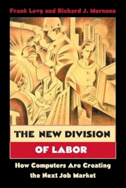 Frank Levy - The New Division of Labor: How Computers Are Creating the Next Job Market - 9780691124025 - V9780691124025