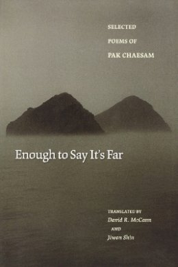 Chaesam Pak - Enough to Say It´s Far: Selected Poems of Pak Chaesam - 9780691124469 - V9780691124469