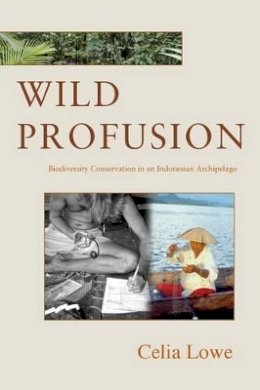 Celia Lowe - Wild Profusion: Biodiversity Conservation in an Indonesian Archipelago - 9780691124629 - V9780691124629