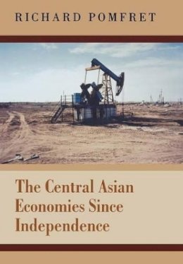 Richard Pomfret - The Central Asian Economies Since Independence - 9780691124650 - V9780691124650