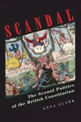 Anna Clark - Scandal: The Sexual Politics of the British Constitution - 9780691126012 - V9780691126012