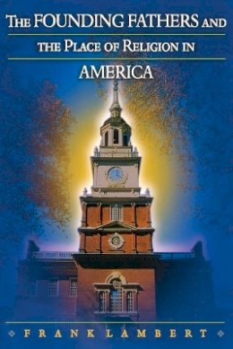 Frank Lambert - The Founding Fathers and the Place of Religion in America - 9780691126029 - V9780691126029