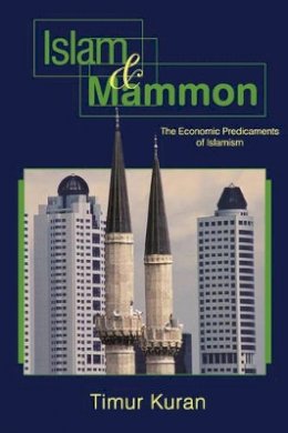 Timur Kuran - Islam and Mammon: The Economic Predicaments of Islamism - 9780691126296 - V9780691126296