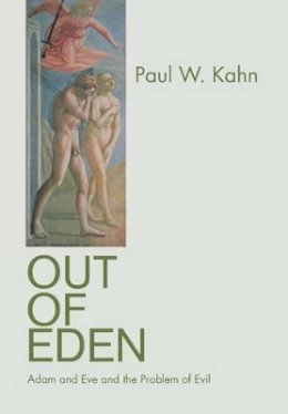 Paul W. Kahn - Out of Eden: Adam and Eve and the Problem of Evil - 9780691126937 - V9780691126937
