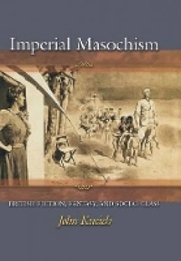 John Kucich - Imperial Masochism: British Fiction, Fantasy, and Social Class - 9780691127125 - V9780691127125