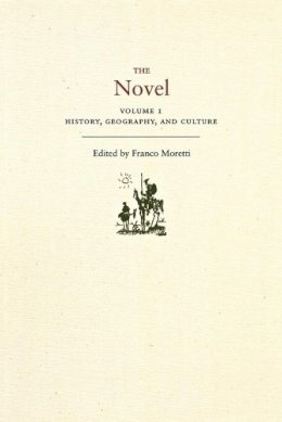 Franco Moretti - The Novel, Volume 1: History, Geography, and Culture - 9780691127187 - V9780691127187