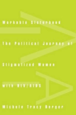 Michele Tracy Berger - Workable Sisterhood: The Political Journey of Stigmatized Women with HIV/AIDS - 9780691127705 - V9780691127705