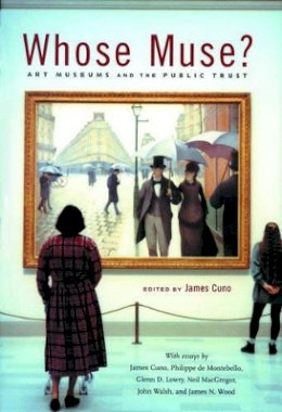 James Cuno - Whose Muse?: Art Museums and the Public Trust - 9780691127811 - V9780691127811