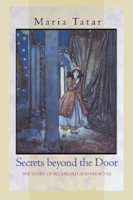 Maria Tatar - Secrets beyond the Door: The Story of Bluebeard and His Wives - 9780691127835 - V9780691127835