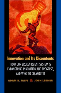Adam B. Jaffe - Innovation and Its Discontents: How Our Broken Patent System is Endangering Innovation and Progress, and What to Do About It - 9780691127941 - V9780691127941