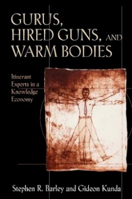 Stephen R. Barley - Gurus, Hired Guns, and Warm Bodies: Itinerant Experts in a Knowledge Economy - 9780691127958 - V9780691127958