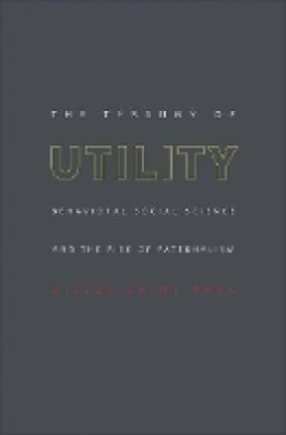 Gilles Saint-Paul - The Tyranny of Utility: Behavioral Social Science and the Rise of Paternalism - 9780691128177 - V9780691128177